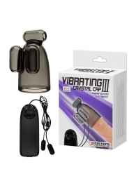 Дымчатая насадка-мастурбатор с вибрацией Vibrating Crystal Cap III - Baile - в Балаково купить с доставкой